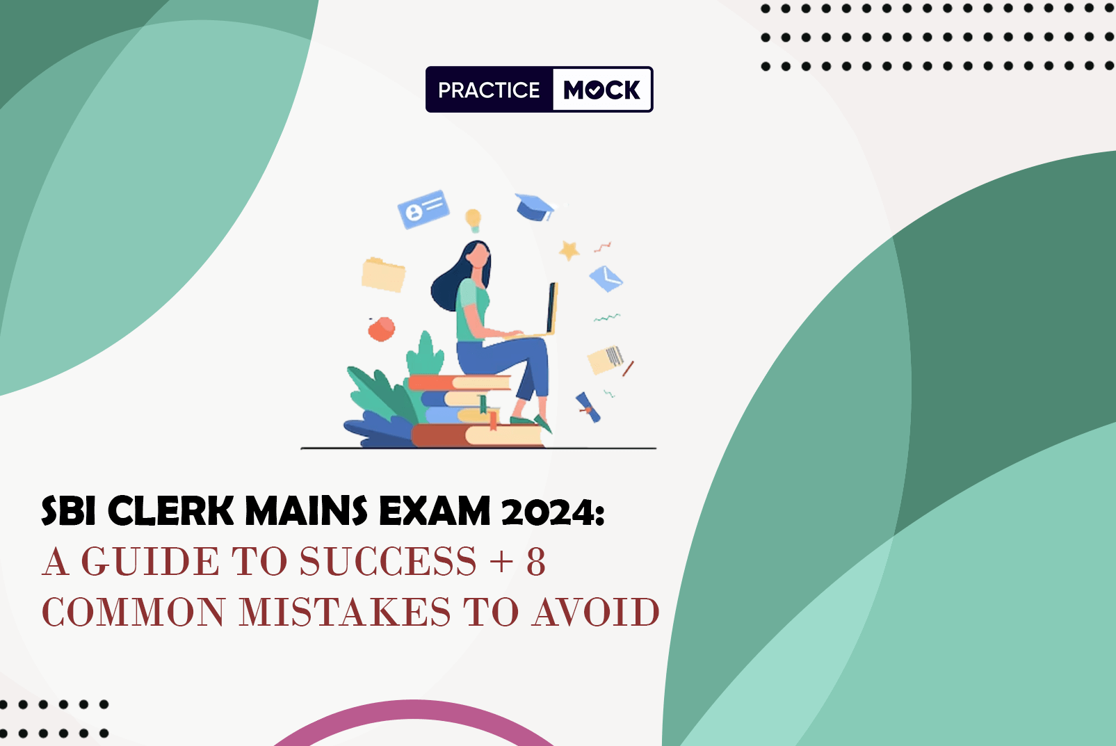 SBI Clerk Mains Exam 2024: A Guide to Success + 8 Common Mistakes to Avoid