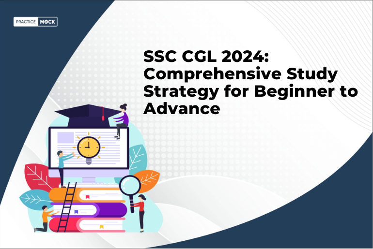 SSC CGL 2024: Comprehensive Study Strategy for Beginner to Advance