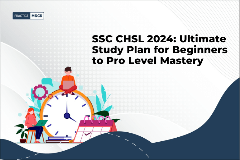SSC CHSL 2024: Ultimate Study Plan for Beginners to Pro Level Mastery