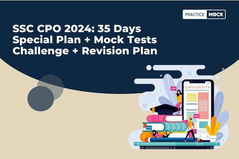 SSC CPO 2024: 35 Days Special Plan + Mock Tests Challenge + Revision Plan