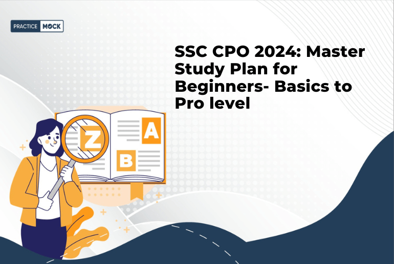 SSC CPO 2024: Master Study Plan for Beginners- Basics to Pro level