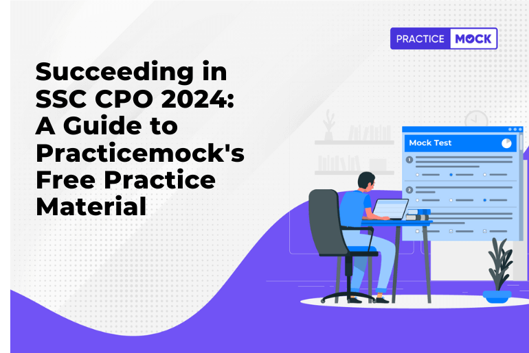 Succeeding in SSC CPO 2024: A Guide to Practicemock's Free Practice Material