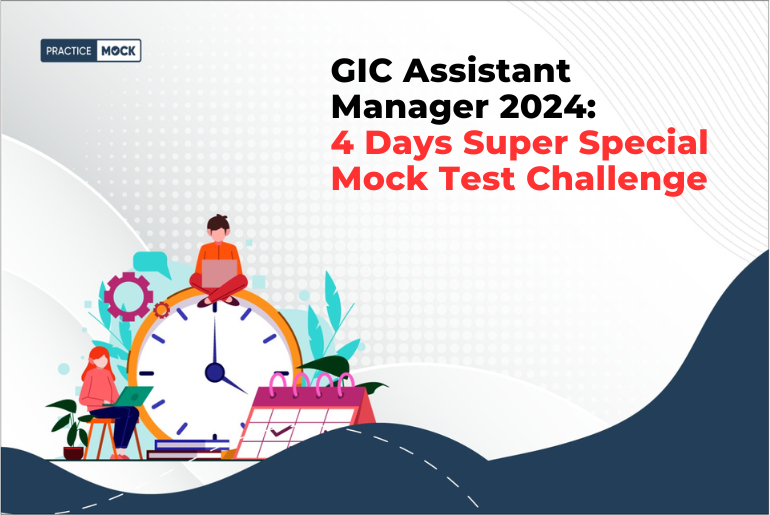 GIC Assistant Manager 2024: 4 Days Super Special Mock Test Challenge