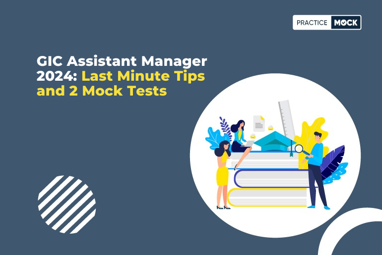GIC Assistant Manager 2024: Last Minute Tips and 2 Mock Tests