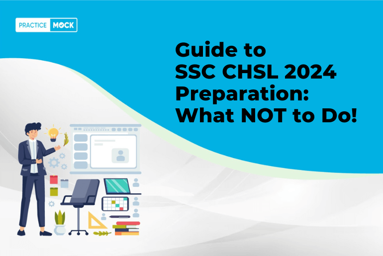 Guide to SSC CHSL 2024 Preparation: What NOT to Do!