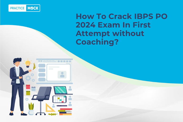How To Crack IBPS PO 2024 Exam In First Attempt without Coaching?