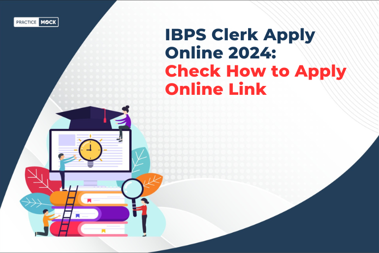 IBPS Clerk Apply Online 2024: Check How to Apply Online Link