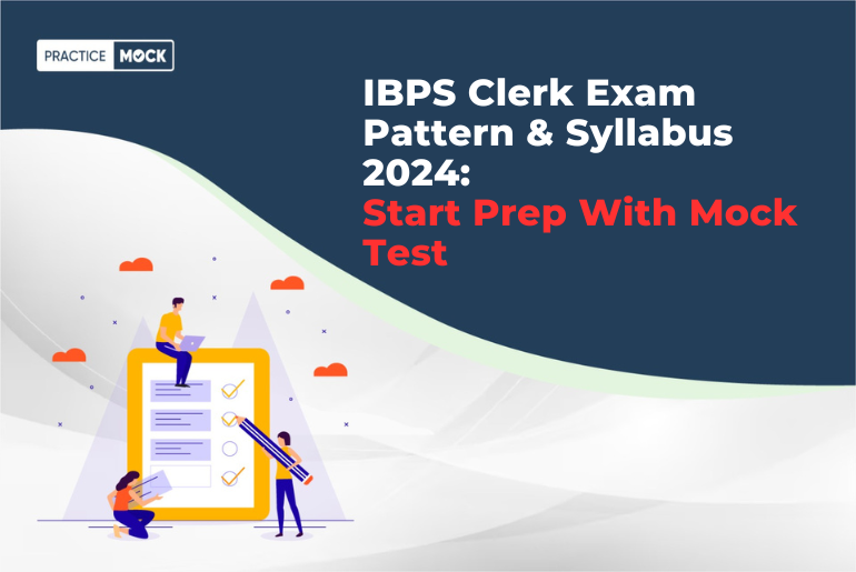 IBPS Clerk Exam Pattern & Syllabus 2024: Start Prep With Mock Test