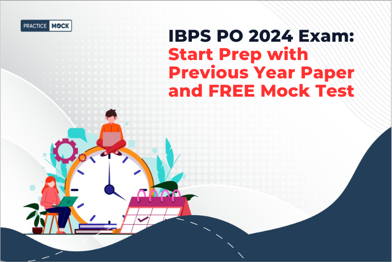 IBPS PO 2024 Exam: Start Prep with Previous Year Paper and FREE Mock Test