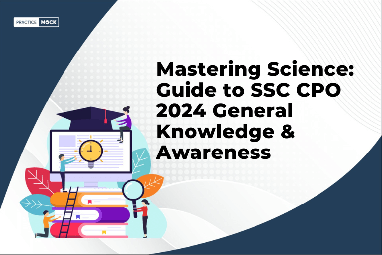 Mastering Science: Guide to SSC CPO 2024 General Knowledge & Awareness