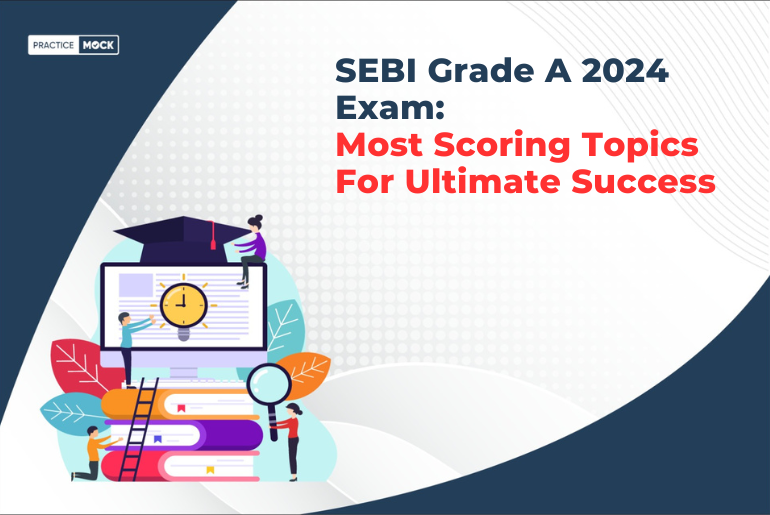 SEBI Grade A 2024 Exam: Most Scoring Topics For Ultimate Success