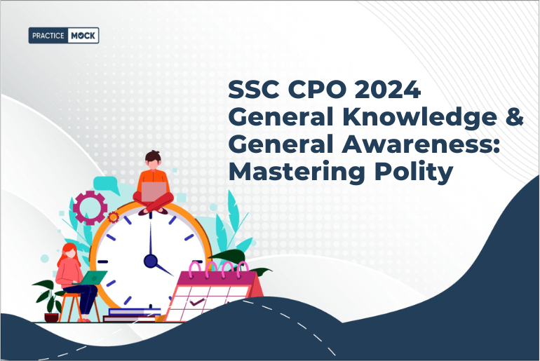 SSC CPO 2024 General Knowledge & General Awareness: Mastering Polity