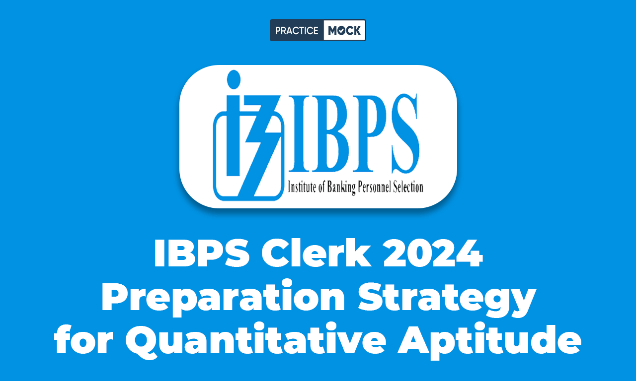 IBPS Clerk 2024 Preparation Strategy for Quantitative Aptitude