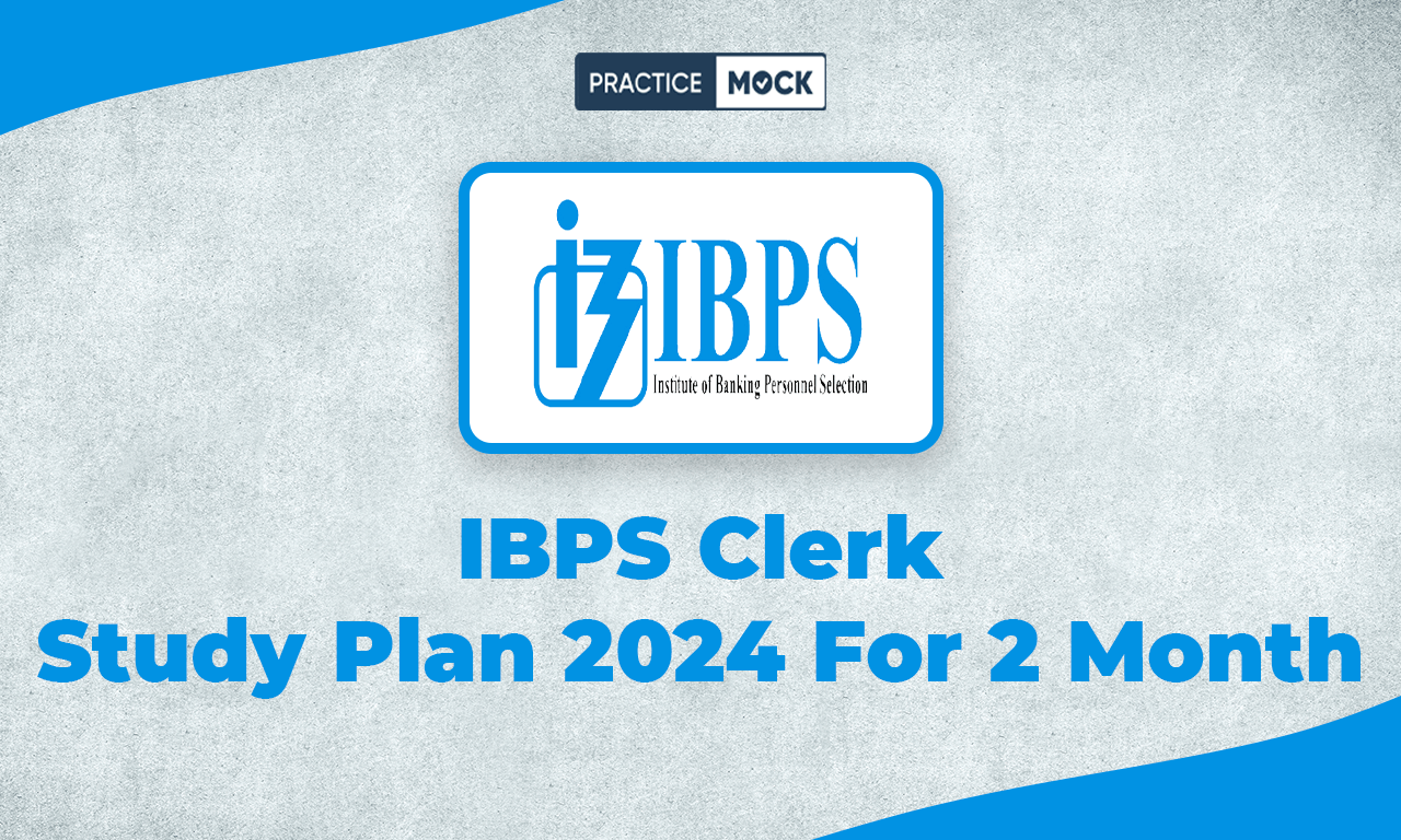 IBPS Clerk Study Plan 2024 For 2 Month, Preparation Strategy