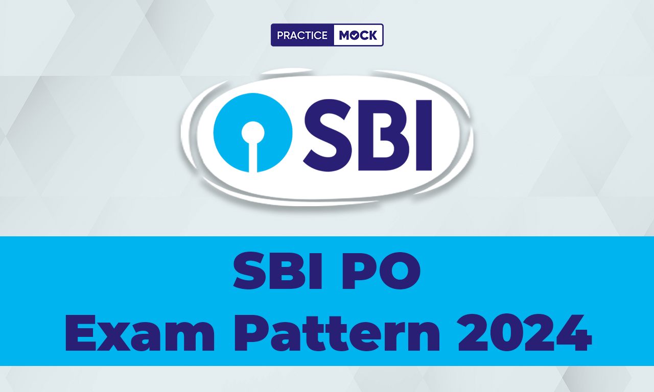 SBI PO Exam Pattern 2024, Prelims and Mains Pattern