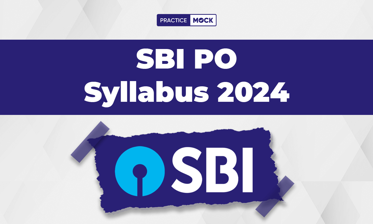 SBI PO Syllabus 2024, Prelims and Mains details Topics