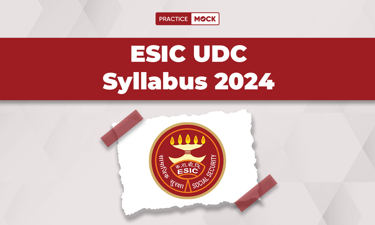 ESIC UDC Syllabus 2024, Prelims, Mains & Skill Test Exam Pattern
