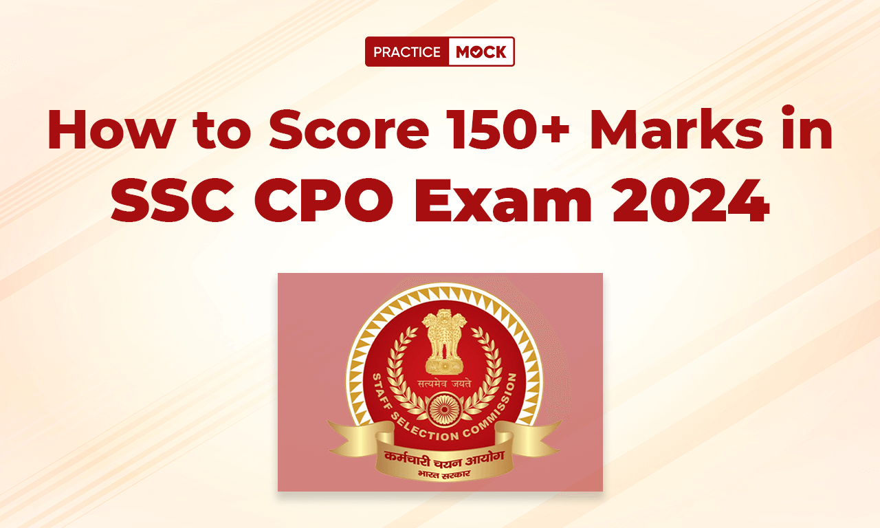 How To Score 150+ Marks In SSC CPO Exam 2024
