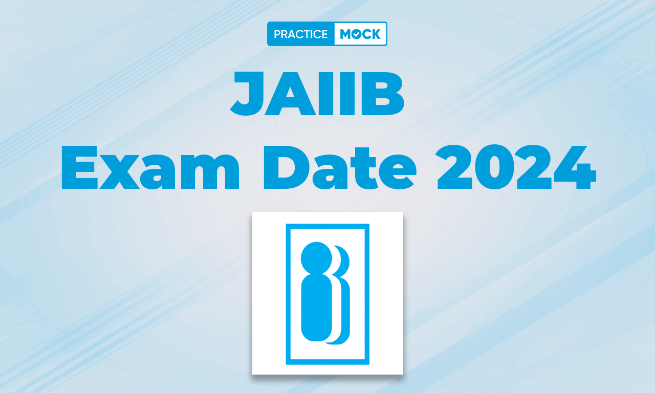 JAIIB Exam Date 2024 Out, May Cycle Exam Details