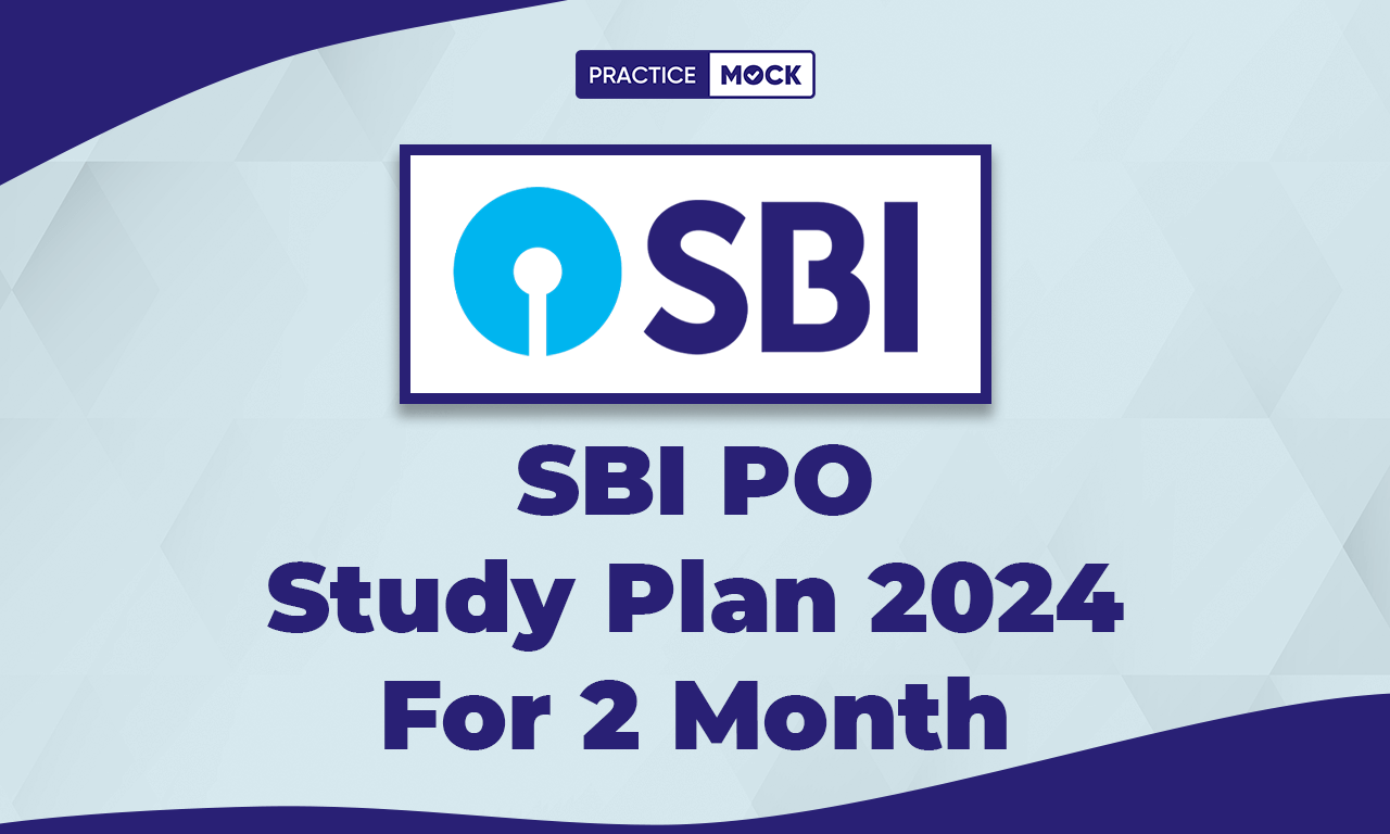 SBI PO Study Plan 2024 For 2 Month, Preparation Strategy