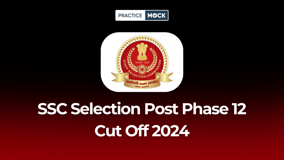 SSC Selection Post Phase 12 Cut Off 2024