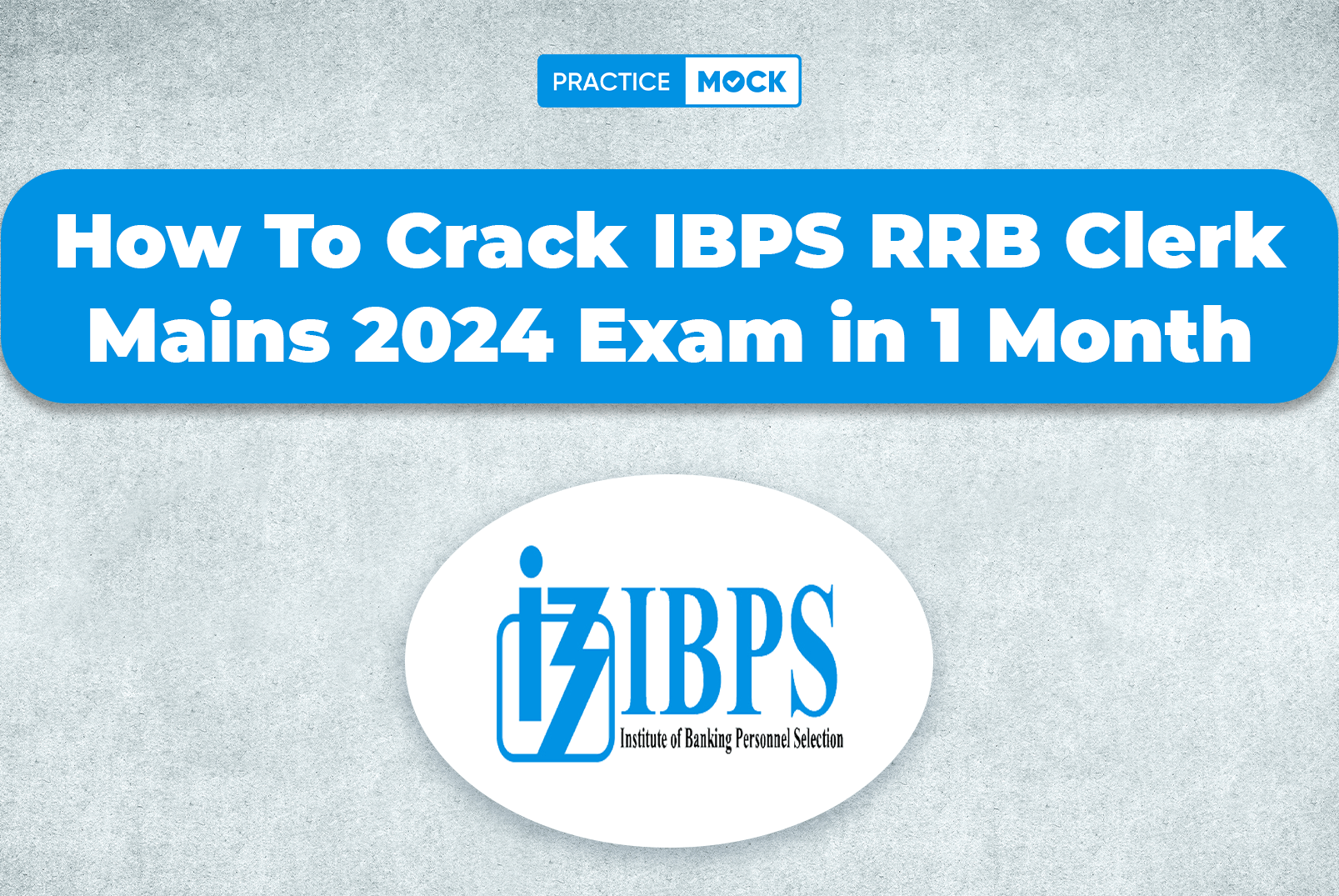 How To Crack IBPS RRB Clerk Mains 2024 Exam in 1 Month
