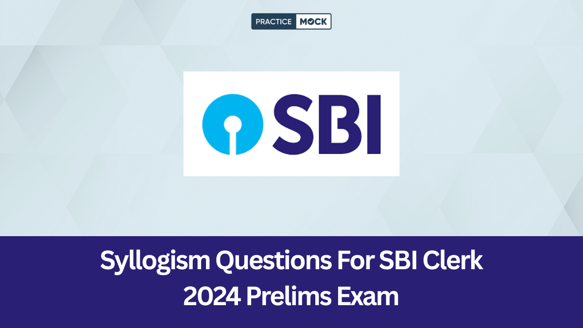 Syllogism Questions For SBI Clerk 2024 Prelims Exam