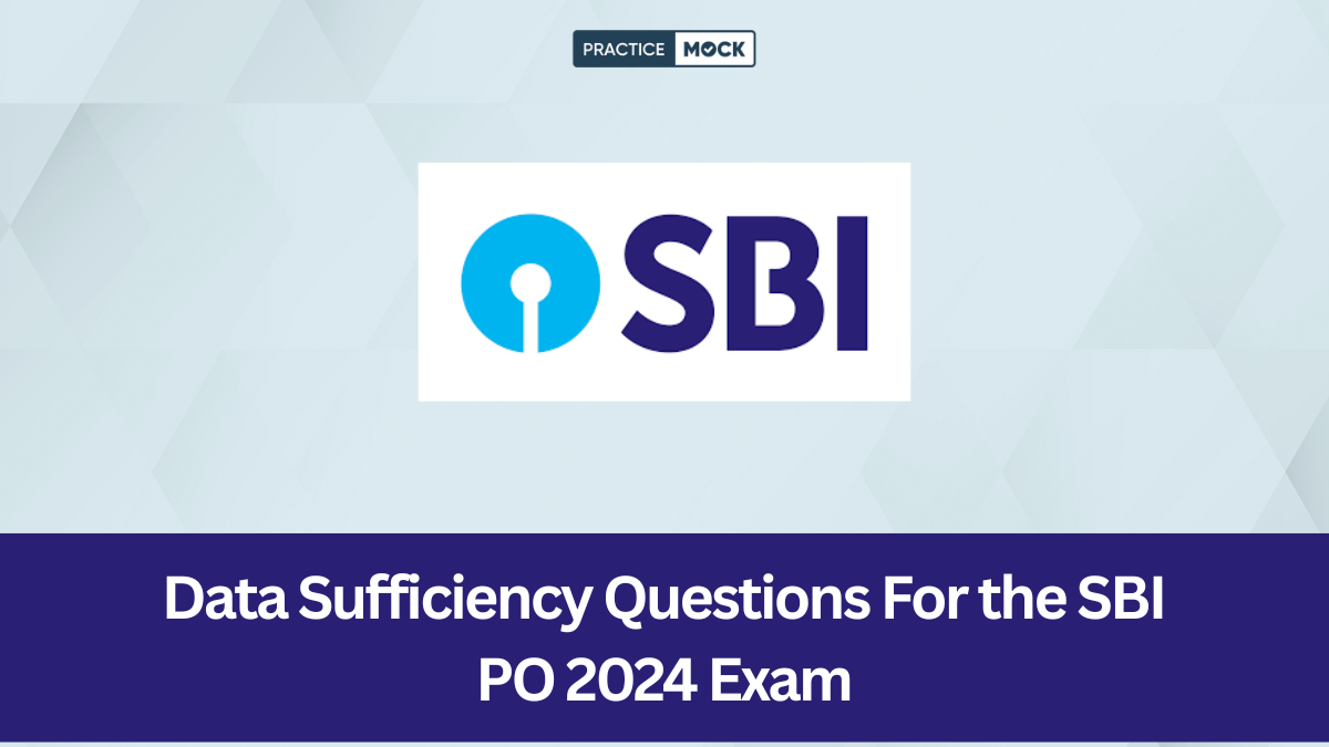 Data Sufficiency Questions For the SBI PO 2024 Exam
