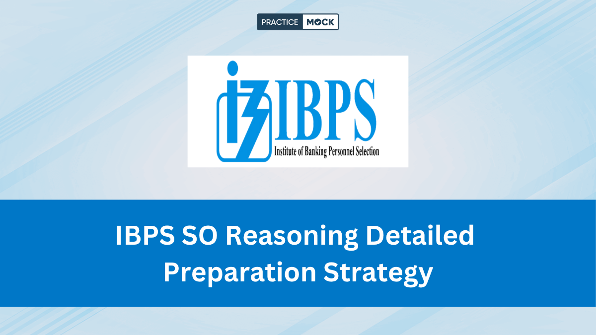 IBPS SO Reasoning Detailed Preparation Strategy