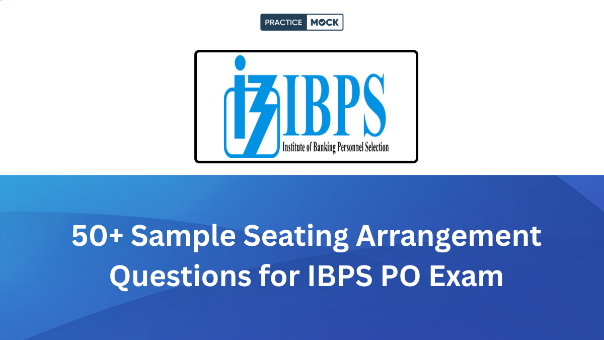 50+ Sample Seating Arrangement Questions for IBPS PO, Check Effective Strategies to Solve Ques Sets Faster