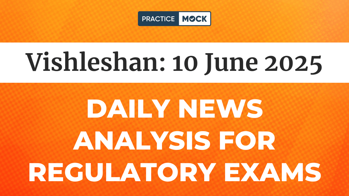Vishleshan for Regulatory Exams Check Daily News Analysis 10th June 2025 