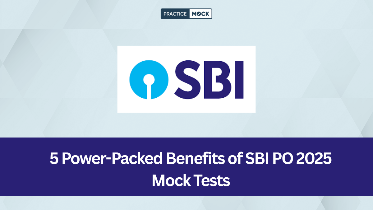 5 Power-Packed Benefits of SBI PO 2025 Mock Tests