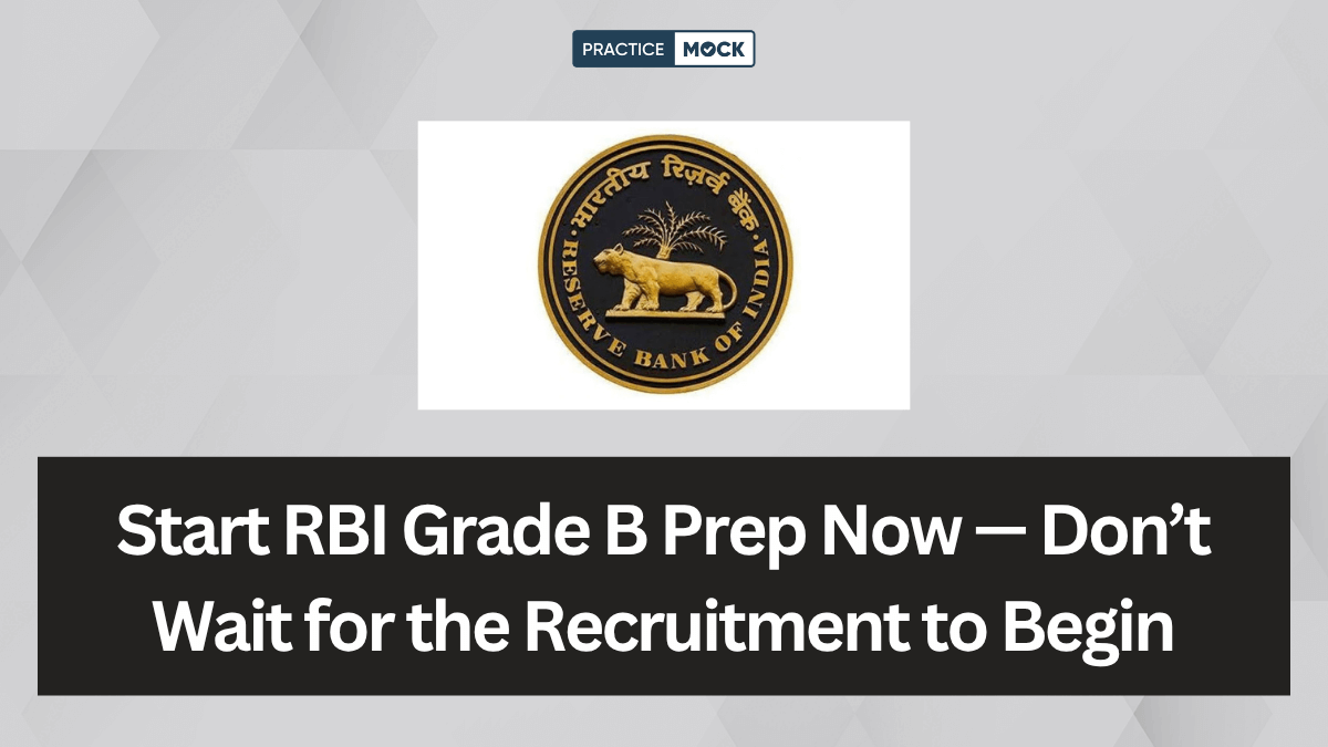 Don’t Wait for the RBI Grade B Recruitment 2025 to Begin, Start Now