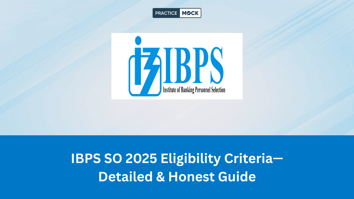 IBPS SO 2025 Eligibility Criteria—Detailed & Honest Guide