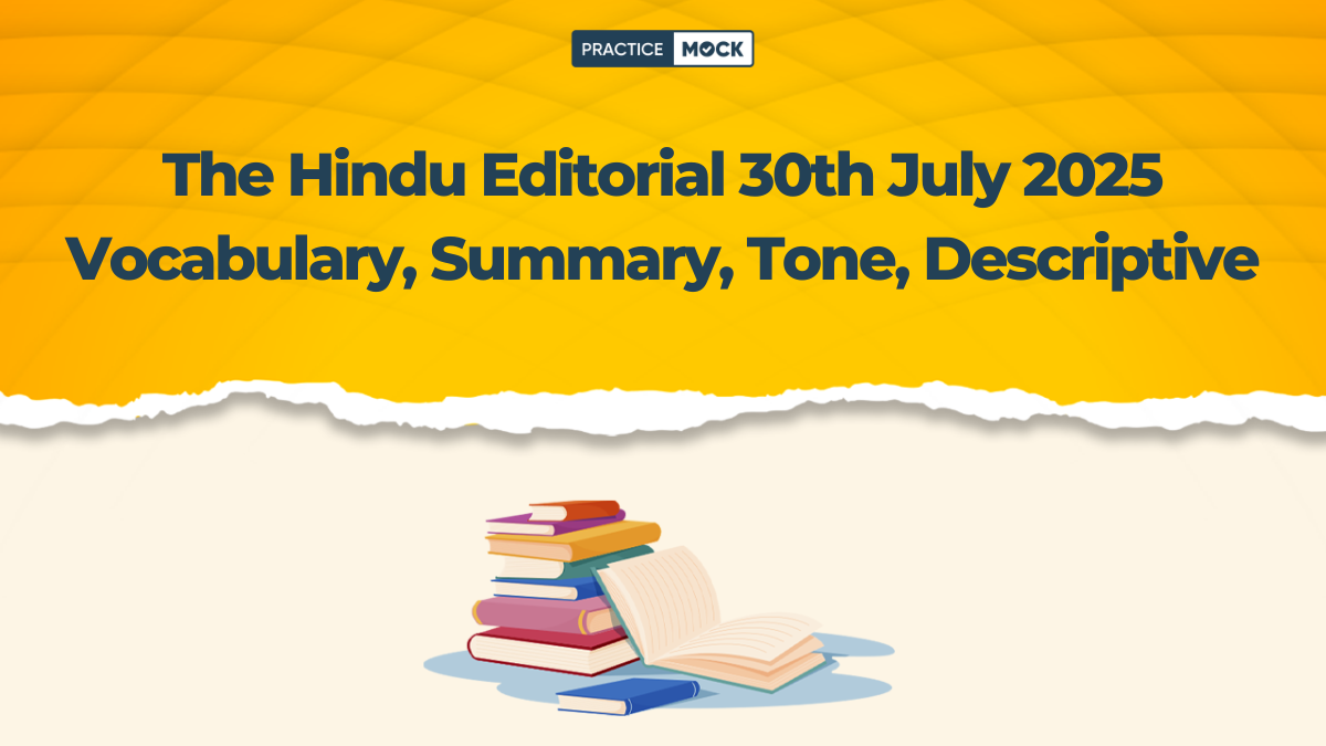 The Hindu Editorial 30th July 2025 Vocabulary, Summary, Tone, Descriptive
