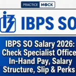 IBPS SO Salary 2026: Check Specialist Officer In-Hand Pay, Salary Structure, Slip & Perks