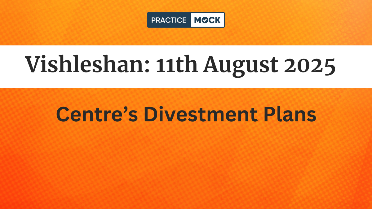 Vishleshan for Regulatory Exams, 11th August 2025 Centre’s Divestment Plans
