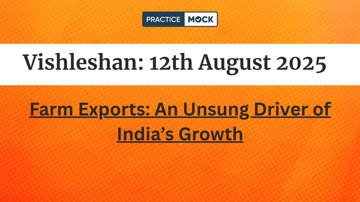 Vishleshan for Regulatory Exams, 12th August 2025 Farm Exports An Unsung Driver of India’s Growth