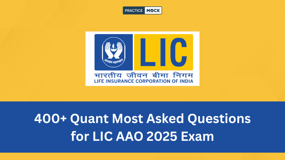 400+ Quant Most Asked Questions for LIC AAO 2025 Exam with Free PDF – PracticeMock