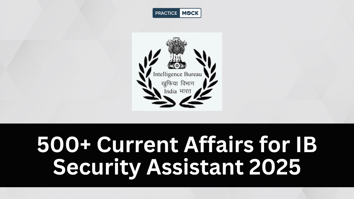 500+ Current Affairs for IB Security Assistant 2025
