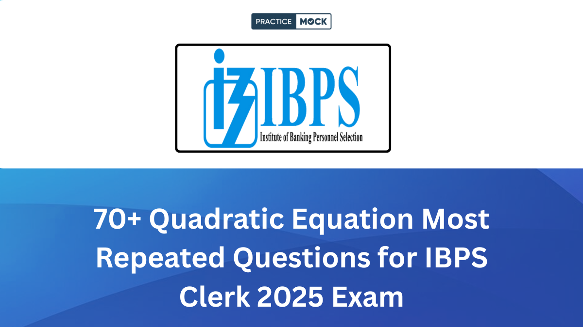 70+ Quadratic Equation Most Repeated Questions for IBPS Clerk 2025 Exam PDF Download