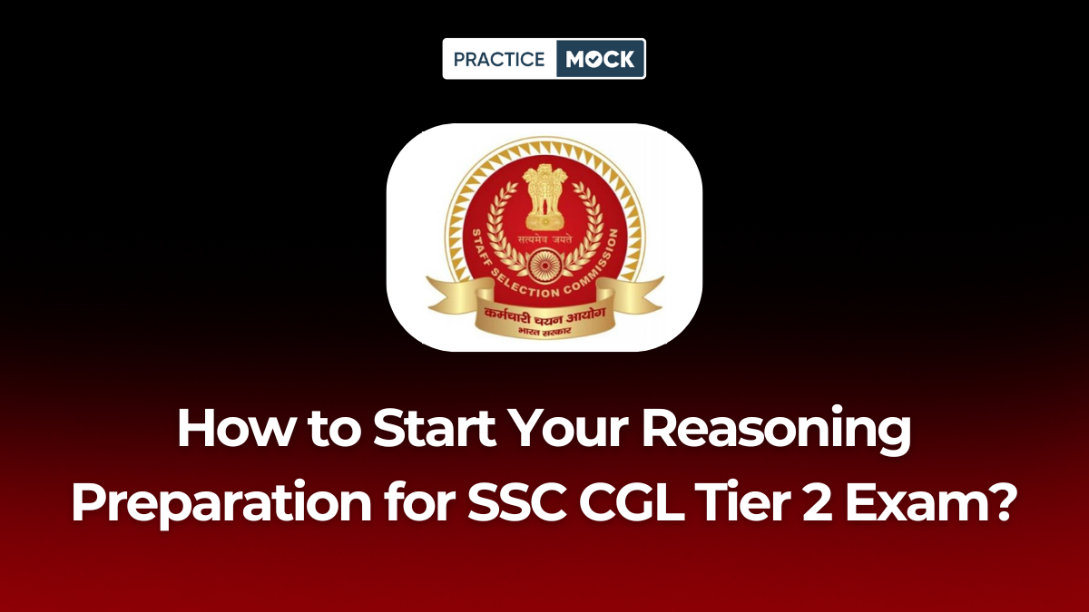 How to Start Your Reasoning Preparation for SSC CGL Tier 2 Exam 2025