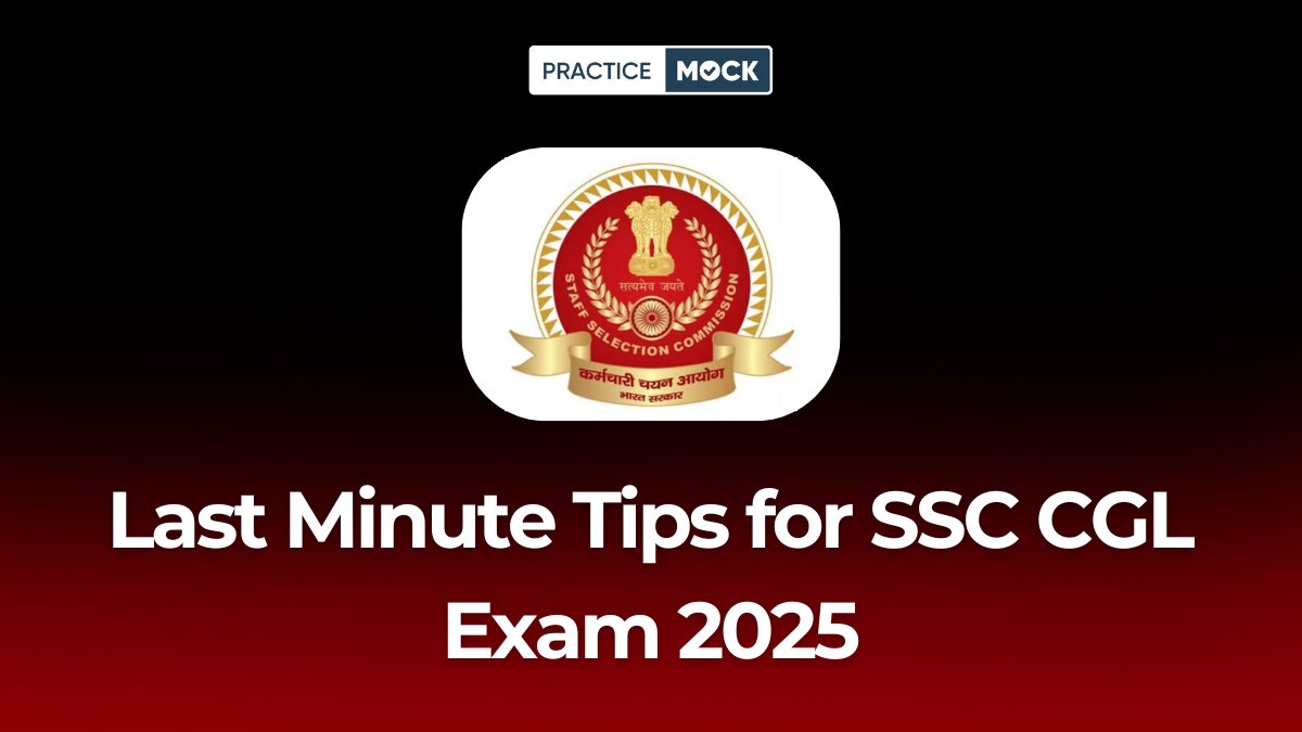 Last Minute Tips for SSC CGL Exam 2025 – Smart Revision and Exam Strategy