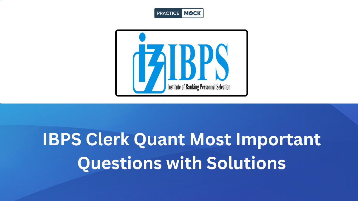 IBPS Clerk Quant Most Important Questions 2025 with Solutions, Download PDF