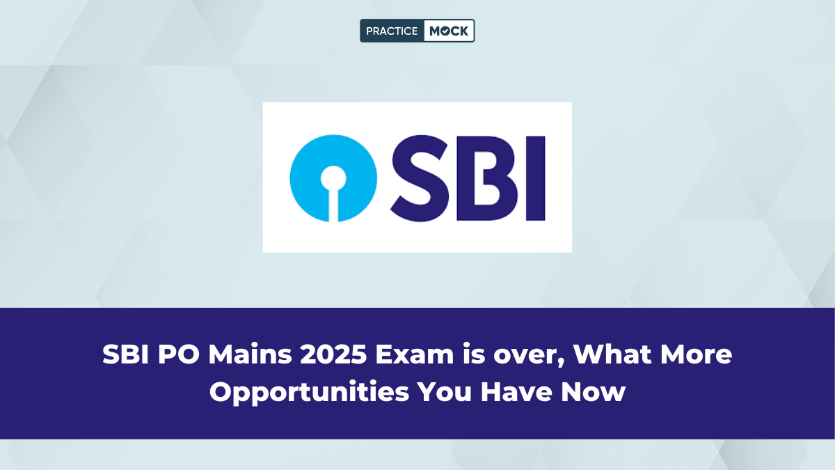 SBI PO Mains 2025 Exam is over, What More Opportunities You Have Now