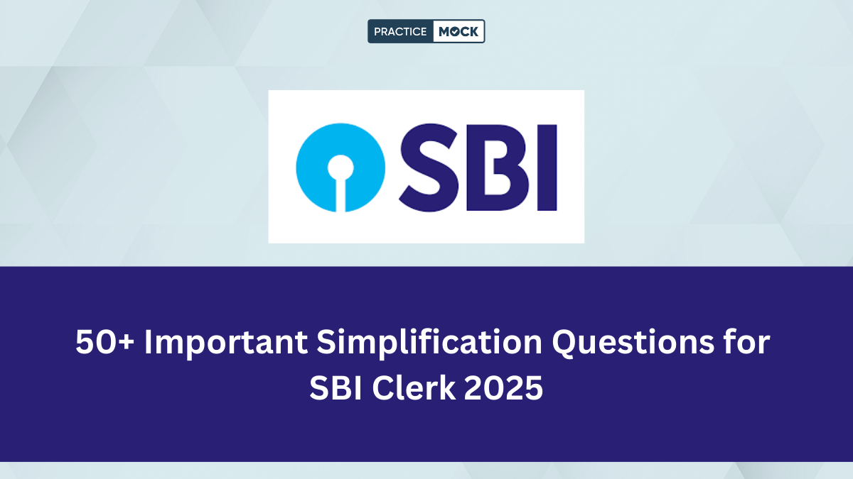 Most Expected Simplification Questions for SBI Clerk 2025 with free PDF download for practice.