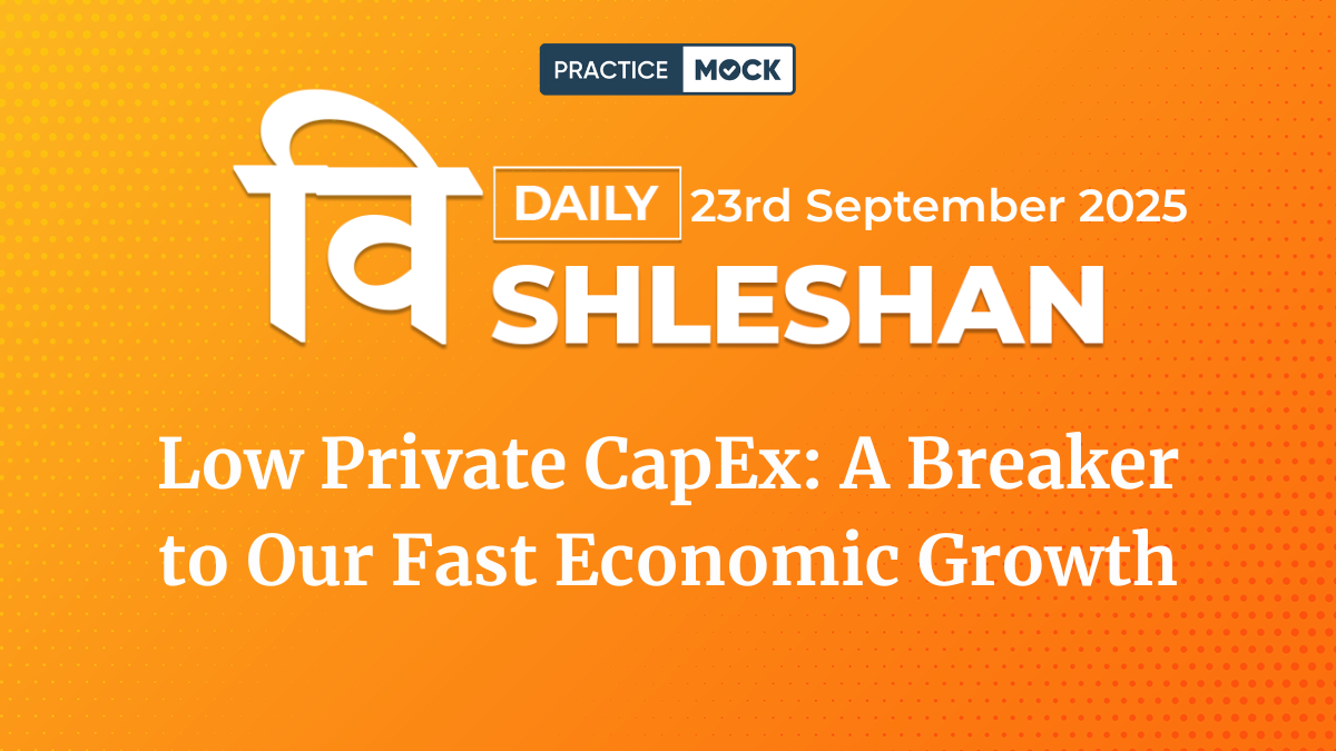 Vishleshan for Regulatory Exams, 23rd September 2025 Low Private CapEx Slows India’s Growth