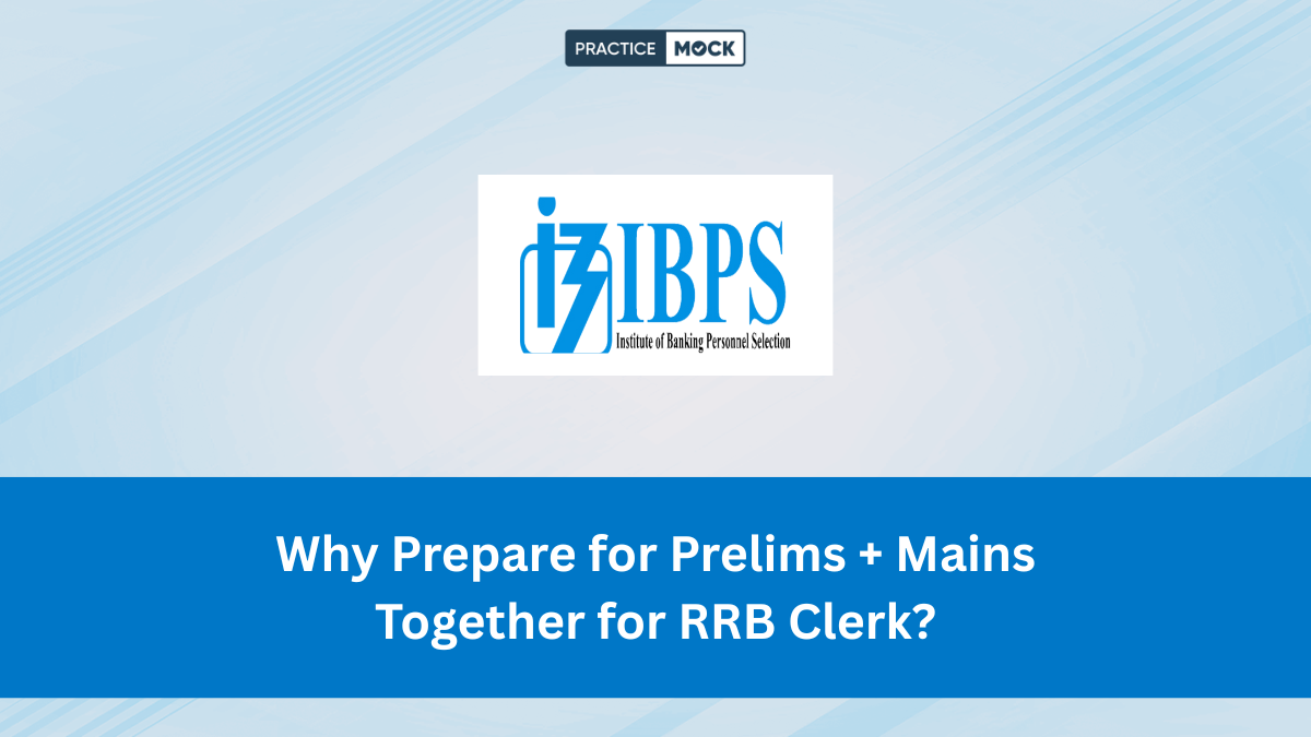 Why Prepare for Prelims and Mains together for RRB Clerk