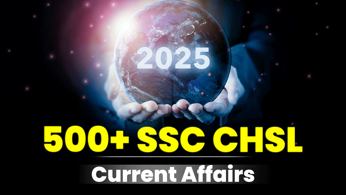 500+ SSC CHSL Current Affairs 2025 – Free PDF Download