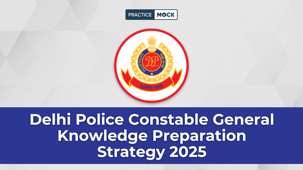 Delhi Police Constable General Knowledge Preparation Strategy 2025